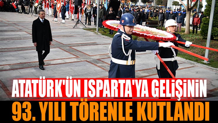 Atatürk’ün Isparta’ya Gelişinin 93. Yılı Törenle Kutlandı