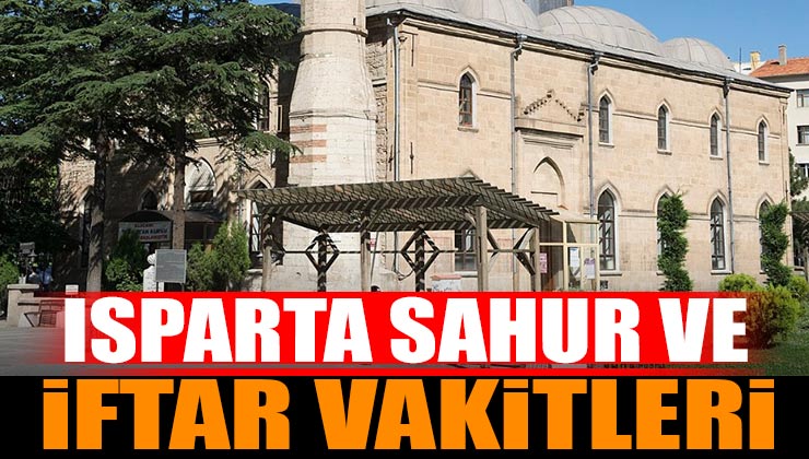 Isparta İftar ve Sahur Vakitleri Ramazan Ayı İmsakiyesi 2023