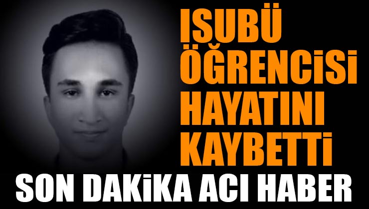 ISUBÜ Öğrencisi Hasan Demir trafik kazasında hayatını kaybetti