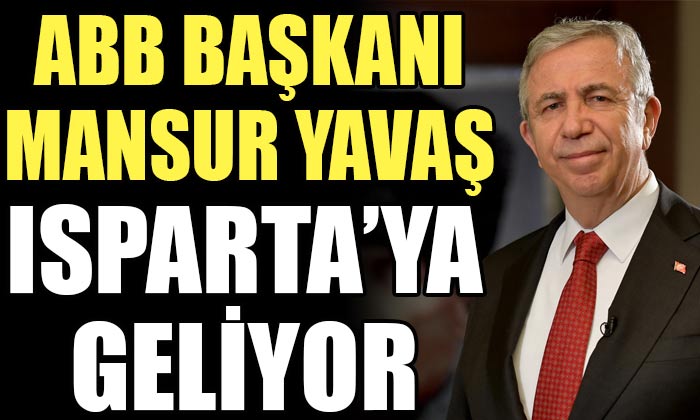 Ankara Büyükşehir Belediye Başkanı Mansur Yavaş, Isparta’ya Geliyor!