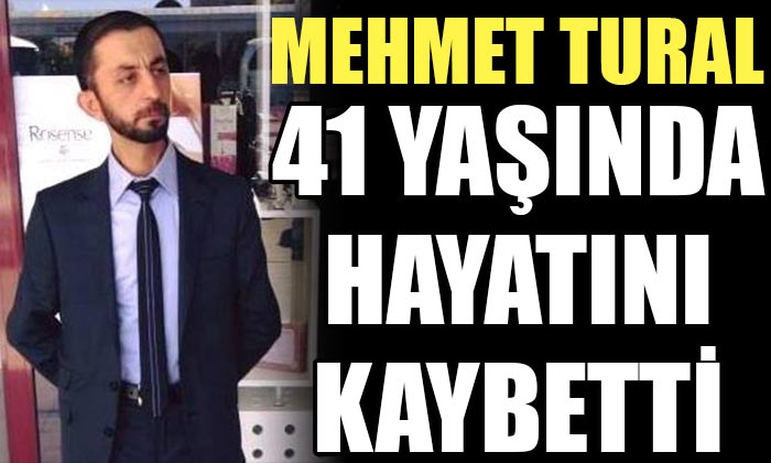 Isparta’da 41 yaşındaki Mehmet Tural Hayatını Kaybetti!
