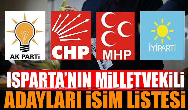 Isparta’nın Milletvekili Adayları İsim Listesi 2023 (Ak Parti CHP MHP İYİ Parti)