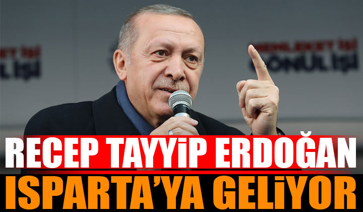 Recep Tayyip Erdoğan Isparta’ya gelecek