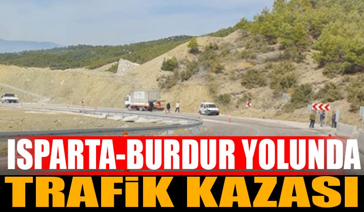 Isparta Burdur Yolunda Trafik Kazası