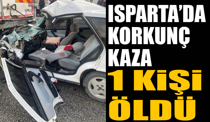 Isparta’da Korkunç Trafik Kazası 1 Kişi Öldü