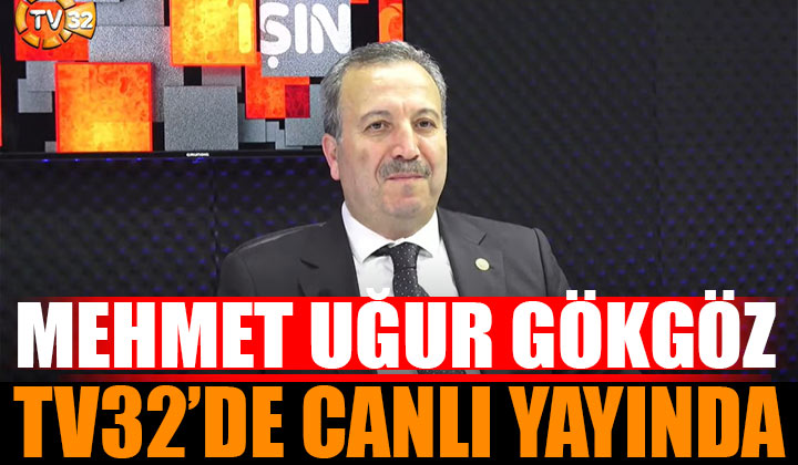 Canlı İzle Mehmet Uğur Gökgöz TV32’de