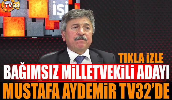 Isparta Milletvekili Adayı Mustafa AYDEMİR Tv32’de
