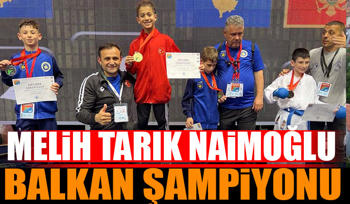 Melih Tarık Naimoğlu Balkan Şampiyonu oldu