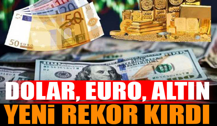Dolar Euro Altın Yeni Rekor Kırdı