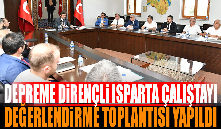 Depreme Dirençli Isparta Çalıştayı Değerlendirme Toplantısı Yapıldı