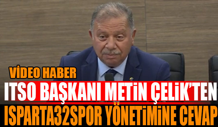 ITSO Başkanı Metin Çelik’ten Isparta 32 Spor Yönetimine Cevap