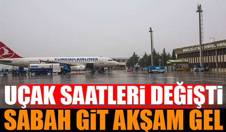 Isparta – İstanbul Uçak Saatleri Değişti Sabah Git, Akşam Gel!