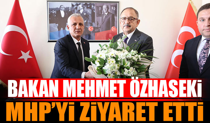 Mehmet Özhaseki MHP İl Başkanlığı’nı ziyaret etti
