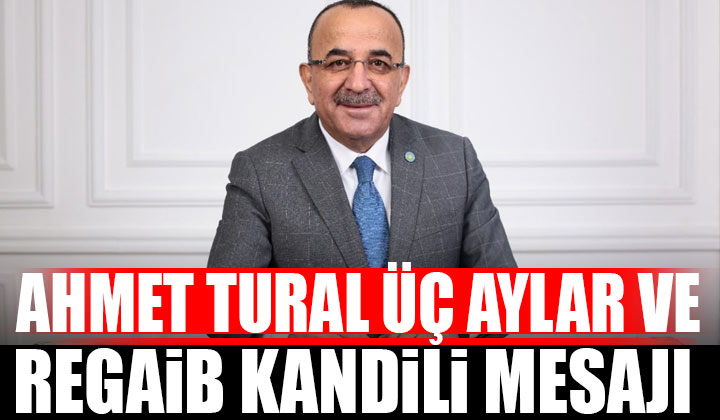 Ahmet Tural Regaib Kandili mesaj yayımladı
