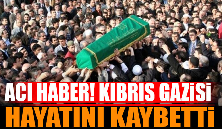 Kıbrıs Gazisi Ahmet Altun vefat etti