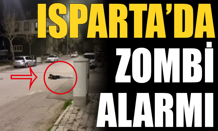 Isparta sokaklarında zombiler mi var ?