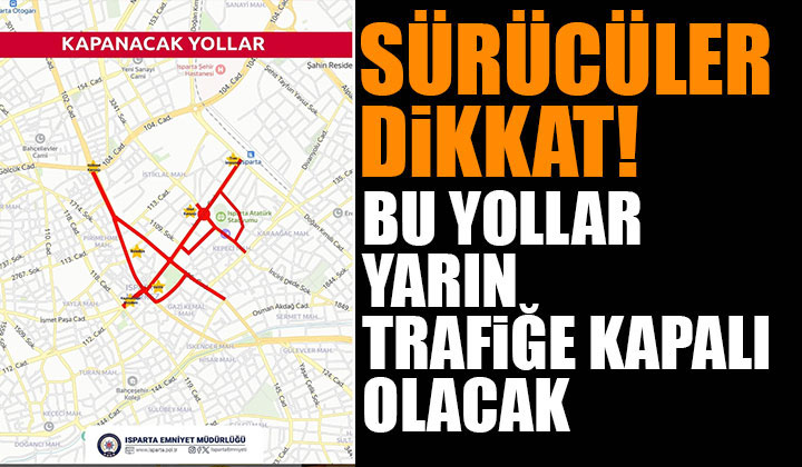 Erdoğan Geliyor Isparta’da Bu Yollar Yarın Trafiğe Kapalı Olacak!