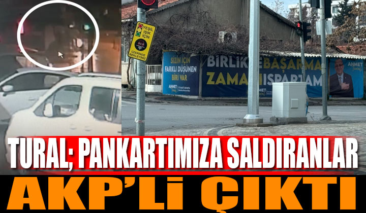 Ahmet Tural’ın pankartına saldıranlar AKP’li çıktı