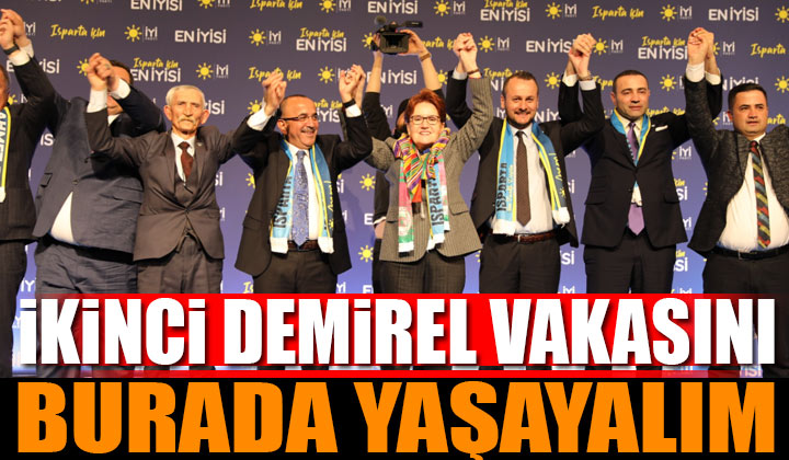 Akşener’den Isparta’da tarihi çıkış; AK Parti, CHP ve MHP’den oy istedi