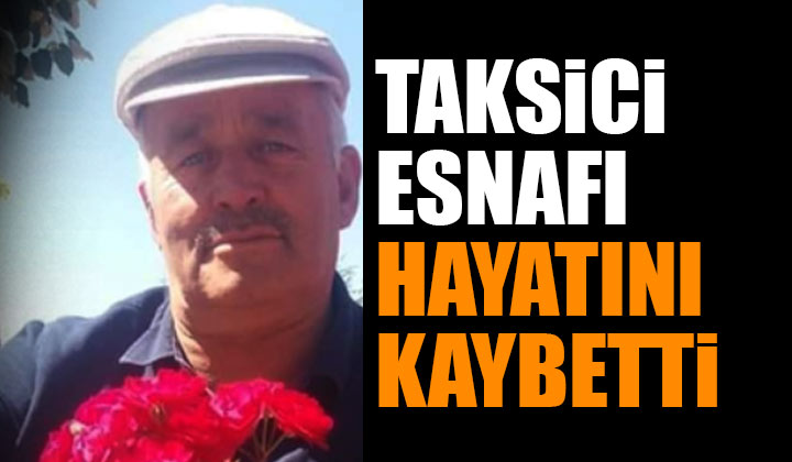 Taksici Ahmet Toker Vefat Etti